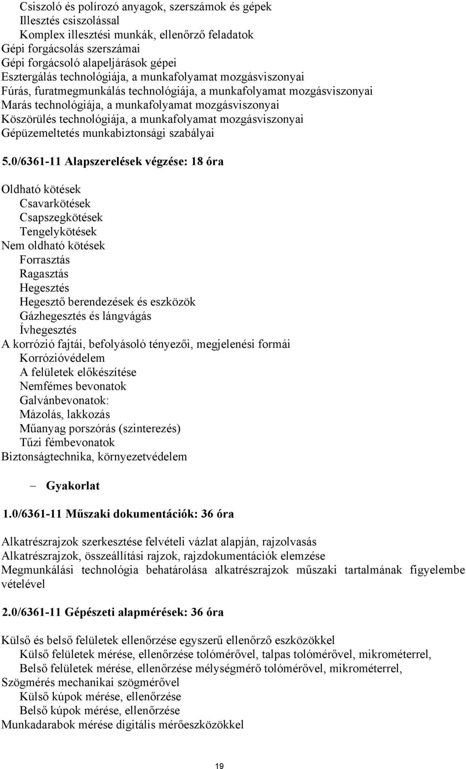 munkafolyamat mozgásviszonyai Gépüzemeltetés munkabiztonsági szabályai 5.