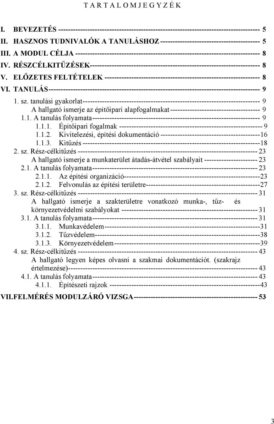 ELŐZETES FELTÉTELEK ---------------------------------------------------------------- 8 VI. TANULÁS --------------------------------------------------------------------------------------- 9 1. sz.