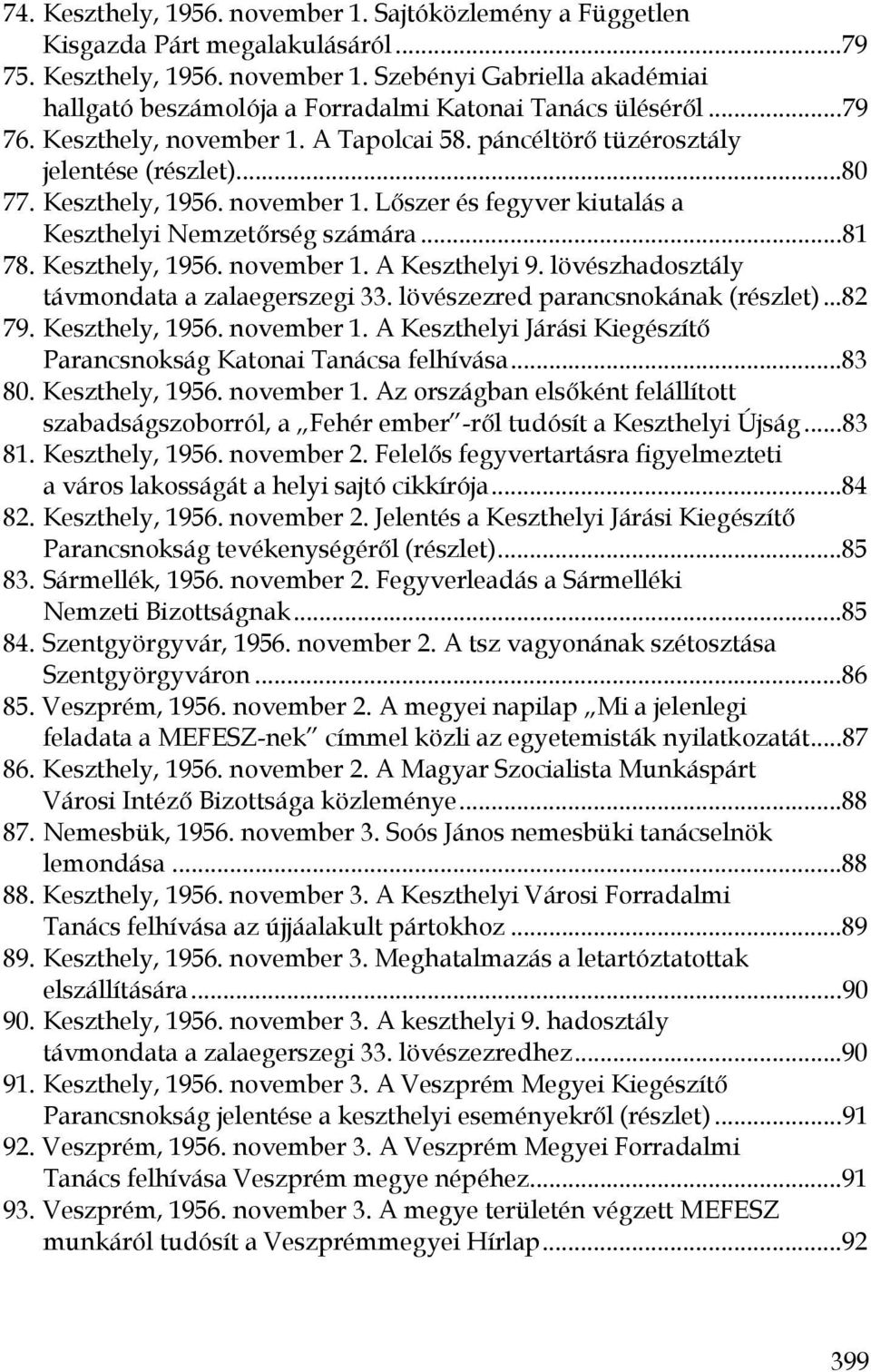 Keszthely, 1956. november 1. A Keszthelyi 9. lövészhadosztály távmondata a zalaegerszegi 33. lövészezred parancsnokának (részlet)...82 79. Keszthely, 1956. november 1. A Keszthelyi Járási Kiegészítő Parancsnokság Katonai Tanácsa felhívása.
