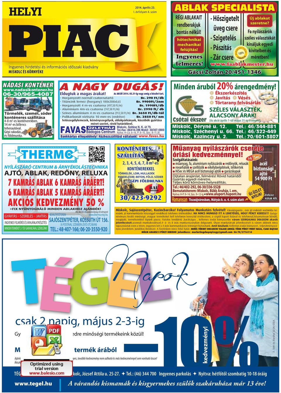 rendberkjuk üveg csere F nyíászárók bontás nékü! iskoc, Kpács út 14. iskoc, Ngyváthy u. 7. Ág Á gnes B Bú útorház tennivbn ázttott bennünókb, ket, ezért ház körüi véet014. ápriis. 4/530-30 Te.