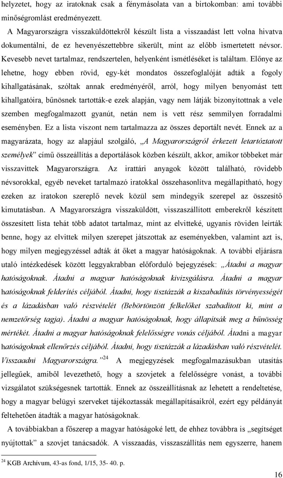 Kevesebb nevet tartalmaz, rendszertelen, helyenként ismétléséket is találtam.