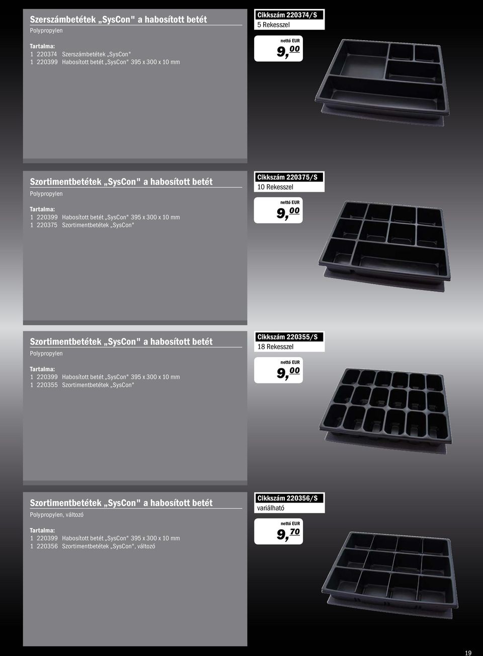 Szortimentbetétek SysCon" a habosított betét Polypropylen 1 220399 Habosított betét SysCon" 395 x 300 x 10 mm 1 220355 Szortimentbetétek SysCon" Cikkszám 220355/S 18 Rekesszel 9, 00