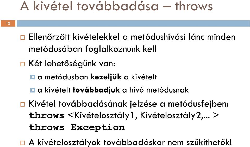 kivételt továbbadjuk a hívó metódusnak Kivétel továbbadásának jelzése a metódusfejben: throws