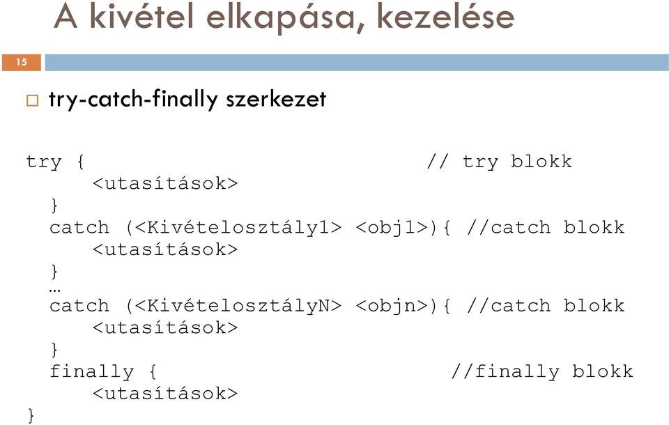 //catch blokk <utasítások> } catch (<KivételosztályN> <objn>){