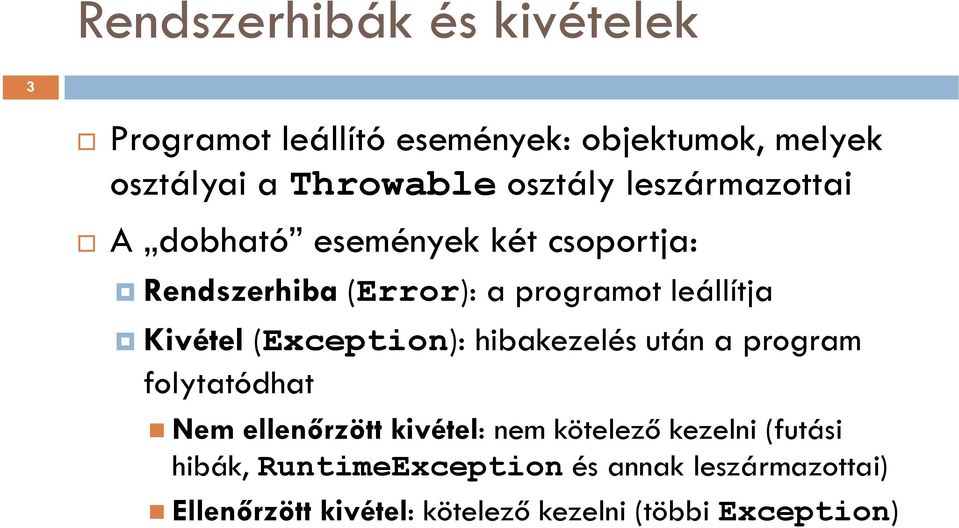 Kivétel (Exception): hibakezelés után a program folytatódhat Nem ellenőrzött kivétel: nem kötelező