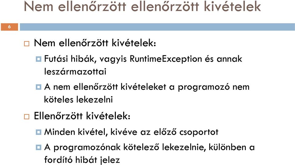 programozó nem köteles lekezelni Ellenőrzött kivételek: Minden kivétel, kivéve az