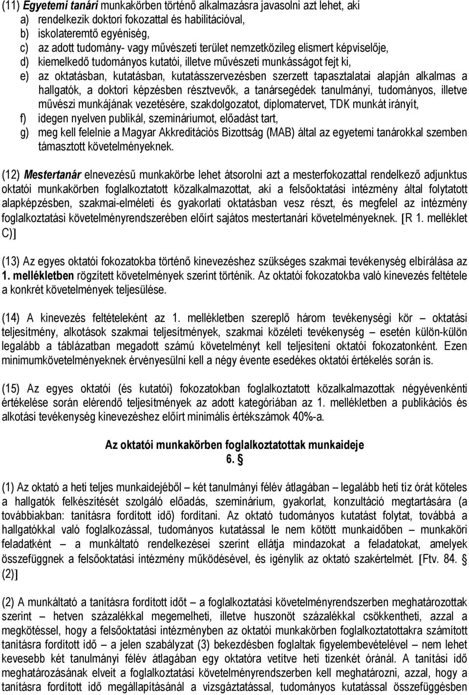 alkalmas a hallgatók, a doktori képzésben résztvevők, a tanársegédek tanulmányi, tudományos, illetve művészi munkájának vezetésére, szakdolgozatot, diplomatervet, TDK munkát irányít, f) idegen