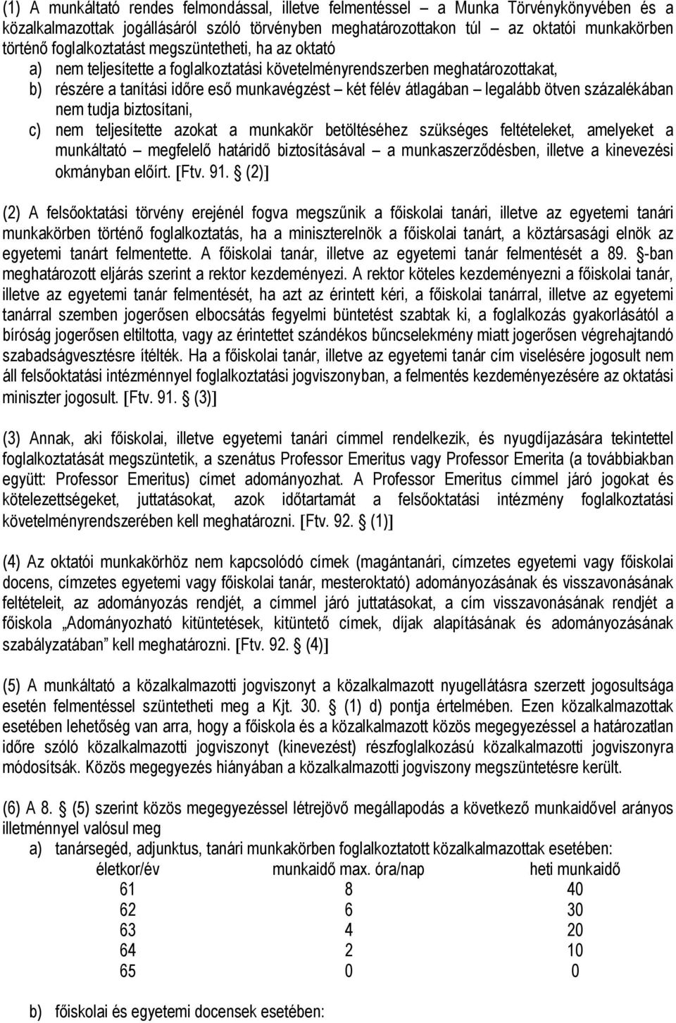 ötven százalékában nem tudja biztosítani, c) nem teljesítette azokat a munkakör betöltéséhez szükséges feltételeket, amelyeket a munkáltató megfelelő határidő biztosításával a munkaszerződésben,