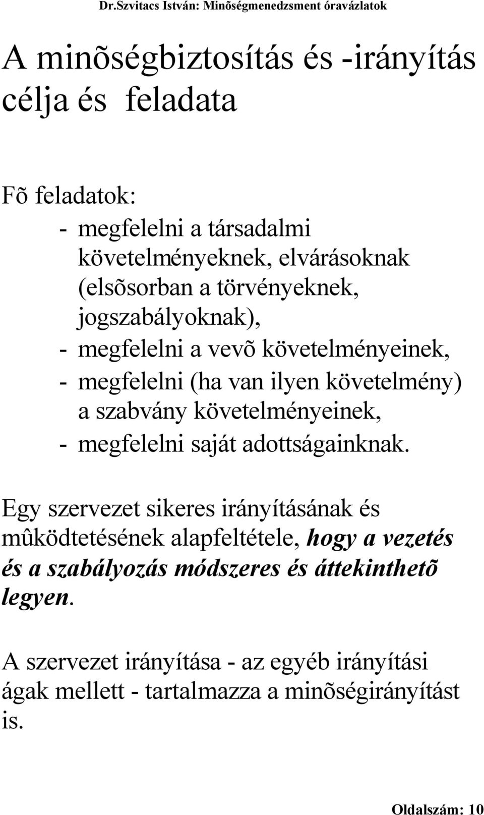 - megfelelni saját adottságainknak.