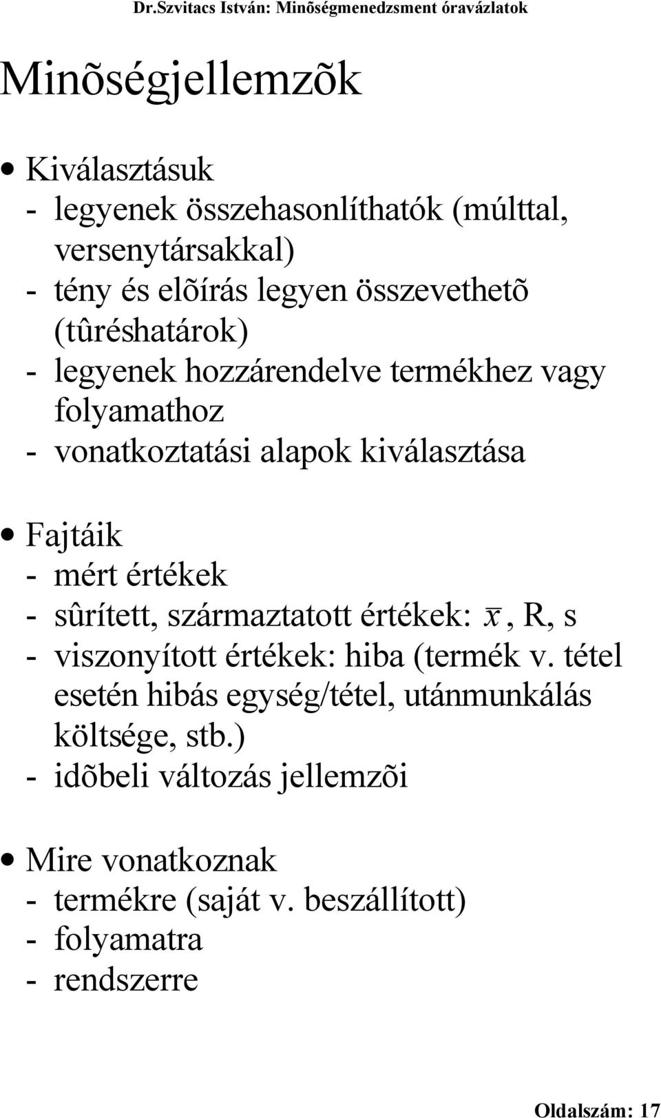 sûrített, származtatott értékek: x, R, s - viszonyított értékek: hiba (termék v.