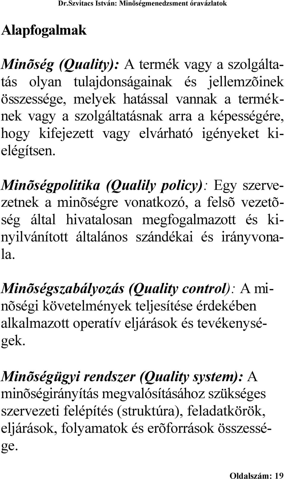 szolgáltatásnak arra a képességére, hogy kifejezett vagy elvárható igényeket kielégítsen.