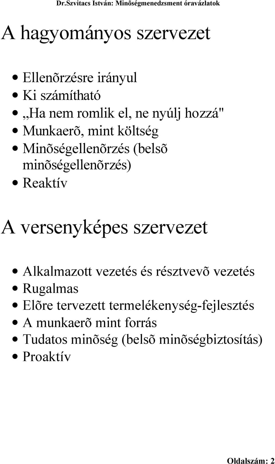 szervezet Alkalmazott vezetés és résztvevõ vezetés Rugalmas Elõre tervezett