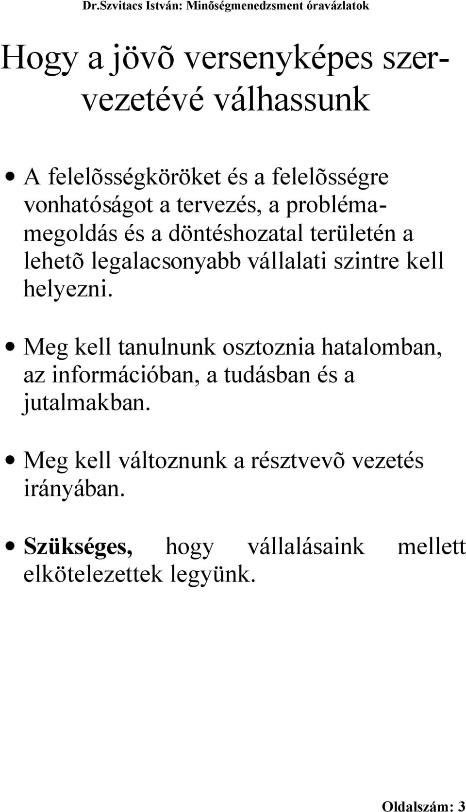 helyezni. Meg kell tanulnunk osztoznia hatalomban, az információban, a tudásban és a jutalmakban.