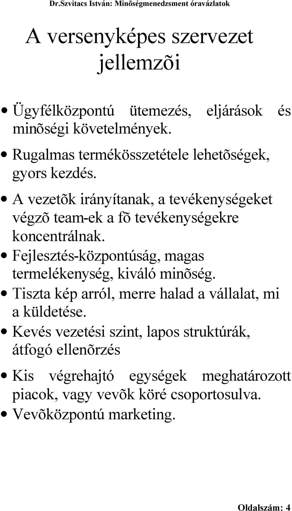 A vezetõk irányítanak, a tevékenységeket végzõ team-ek a fõ tevékenységekre koncentrálnak.
