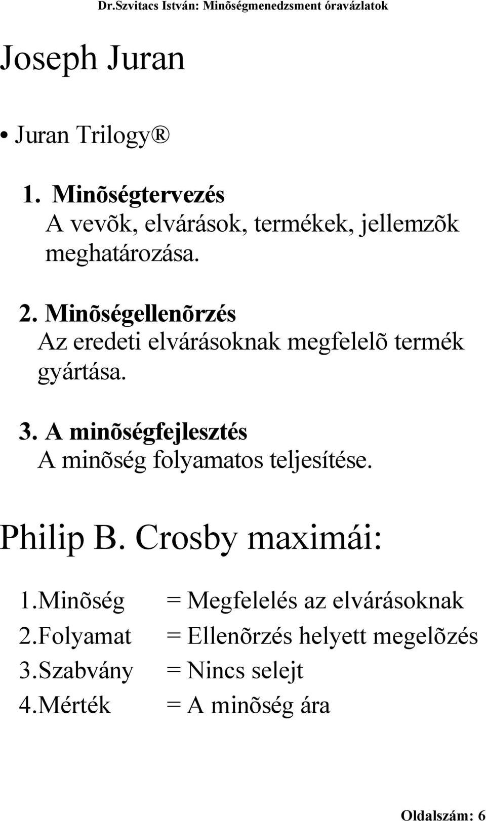 Minõségellenõrzés Az eredeti elvárásoknak megfelelõ termék gyártása. 3.