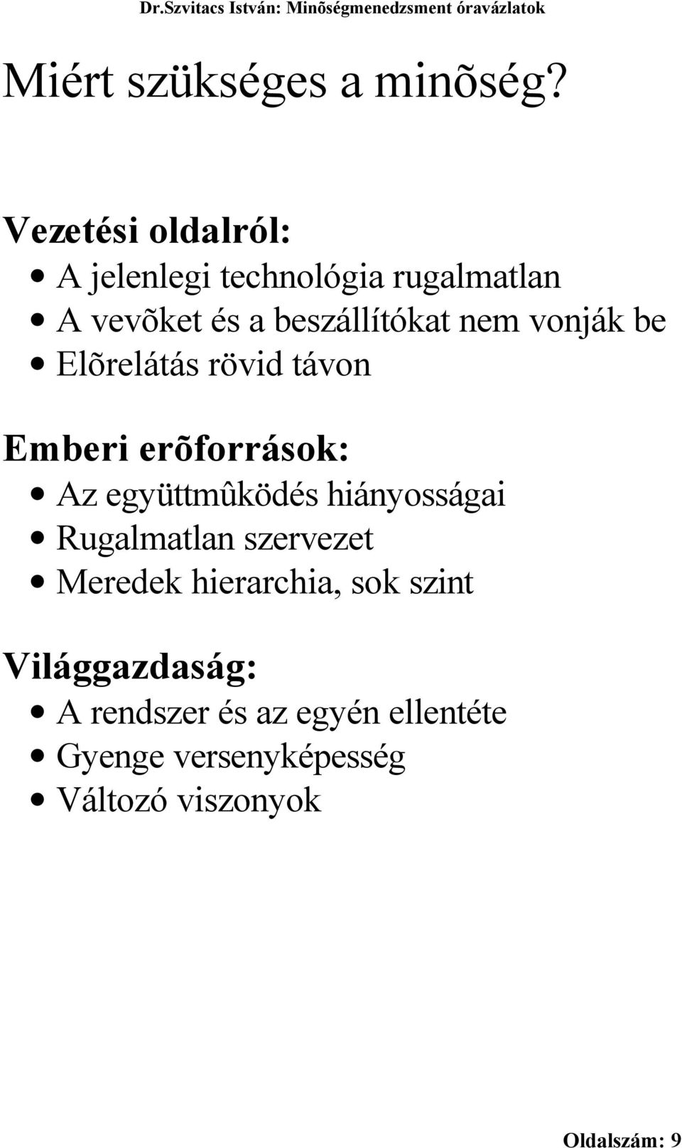 vonják be Elõrelátás rövid távon Emberi erõforrások: Az együttmûködés hiányosságai