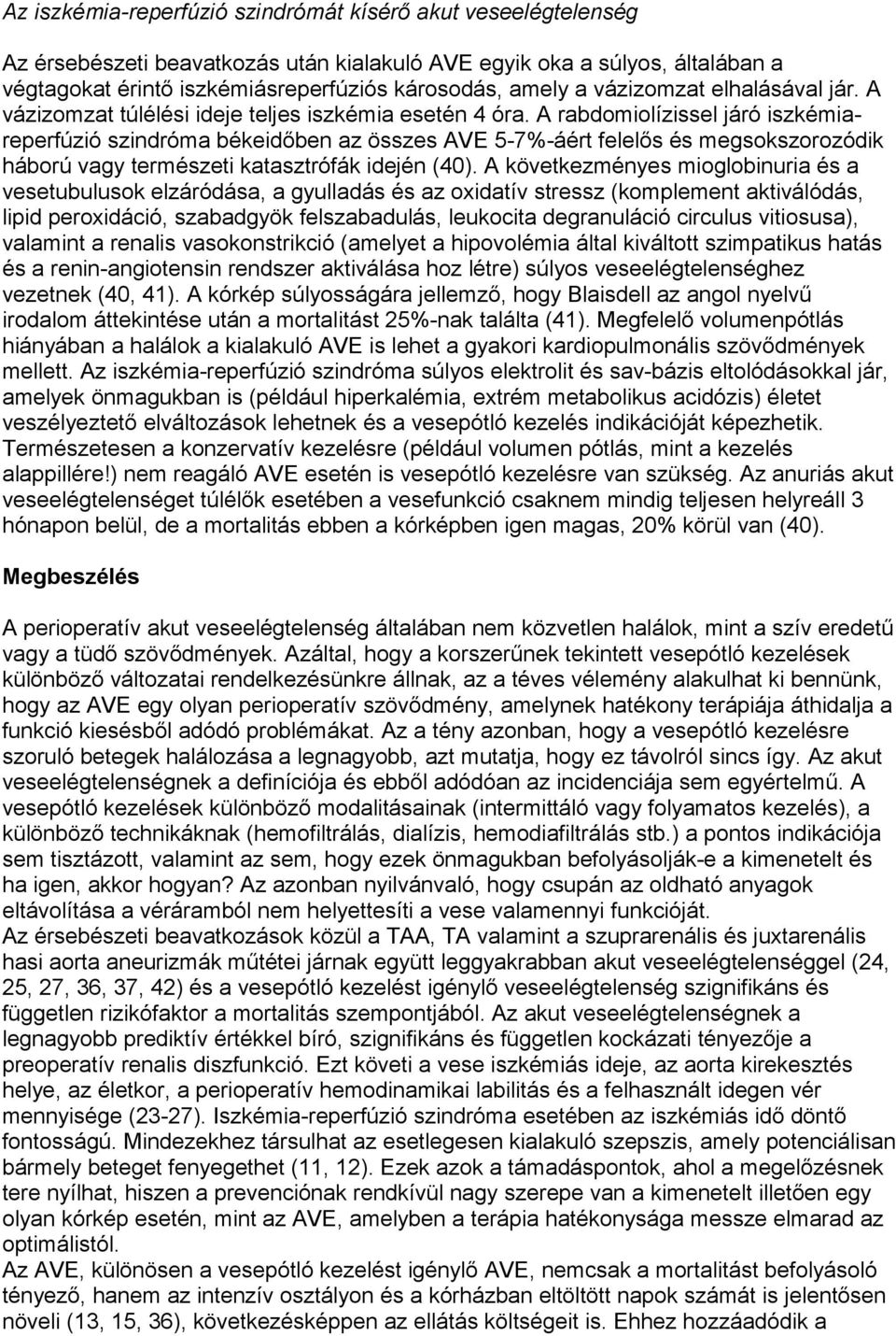 A rabdomiolízissel járó iszkémiareperfúzió szindróma békeidőben az összes AVE 5-7%-áért felelős és megsokszorozódik háború vagy természeti katasztrófák idején (40).