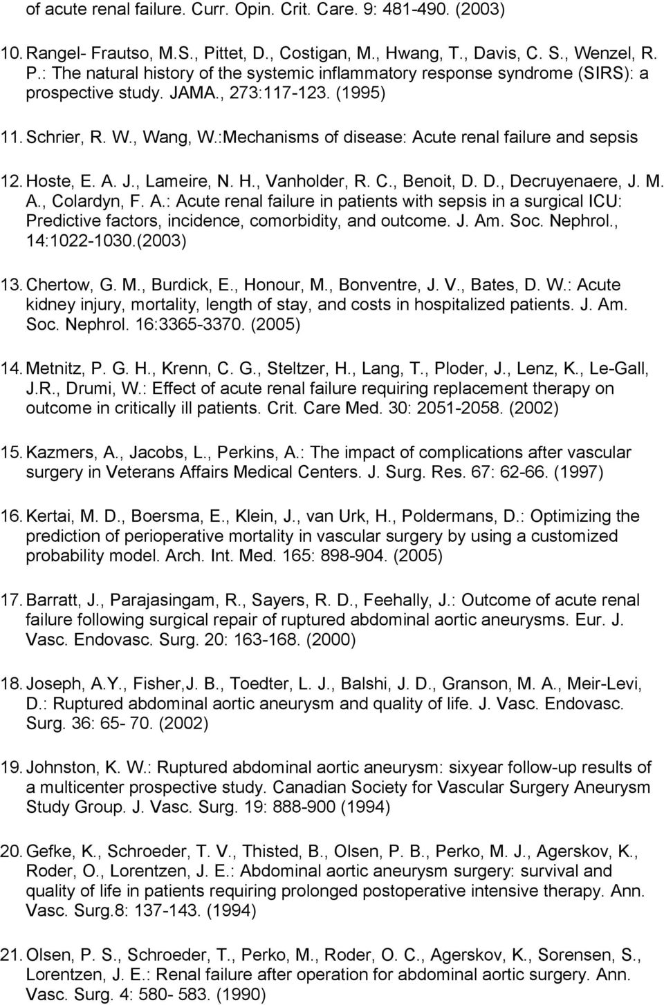 A., Colardyn, F. A.: Acute renal failure in patients with sepsis in a surgical ICU: Predictive factors, incidence, comorbidity, and outcome. J. Am. Soc. Nephrol., 14:1022-1030.(2003) 13.Chertow, G. M.