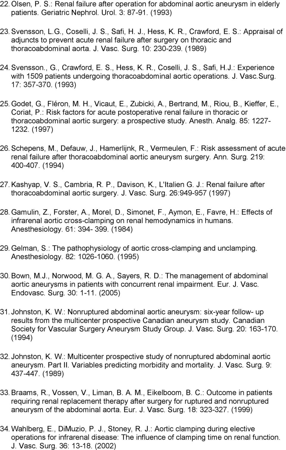 , Coselli, J. S., Safi, H.J.: Experience with 1509 patients undergoing thoracoabdominal aortic operations. J. Vasc.Surg. 17: 357-370. (1993) 25.Godet, G., Fléron, M. H., Vicaut, E., Zubicki, A.