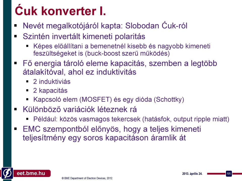 feszültségeket is (buck-boost szerű működés) Fő energia tároló eleme kapacitás, szemben a legtöbb átalakítóval, ahol ez induktivitás 2