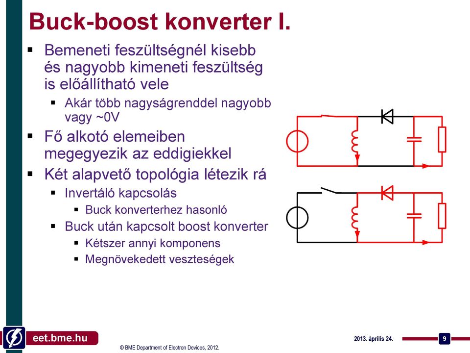 nagyságrenddel nagyobb vagy ~0V Fő alkotó elemeiben megegyezik az eddigiekkel Két alapvető