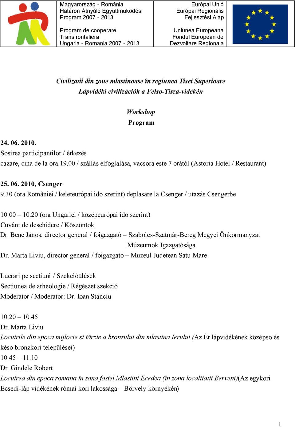 Sosirea participantilor / érkezés cazare, cina de la ora 19.00 / szállás elfoglalása, vacsora este 7 órától (Astoria Hotel / Restaurant) 25. 06. 2010, Csenger 9.