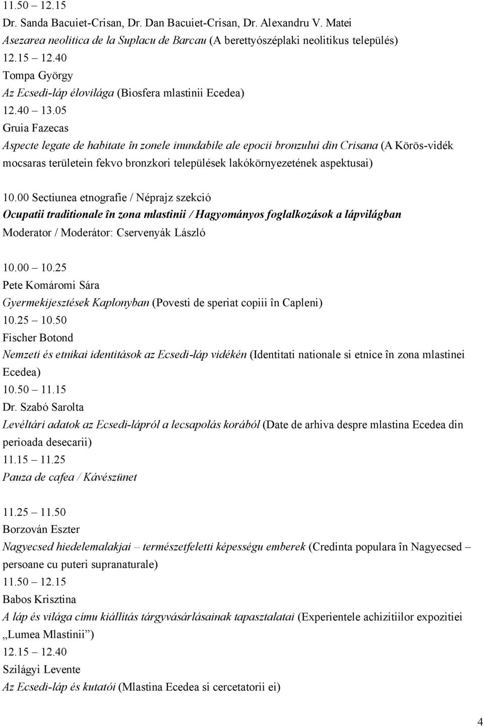 05 Gruia Fazecas Aspecte legate de habitate în zonele inundabile ale epocii bronzului din Crisana (A Körös-vidék mocsaras területein fekvo bronzkori települések lakókörnyezetének aspektusai) 10.