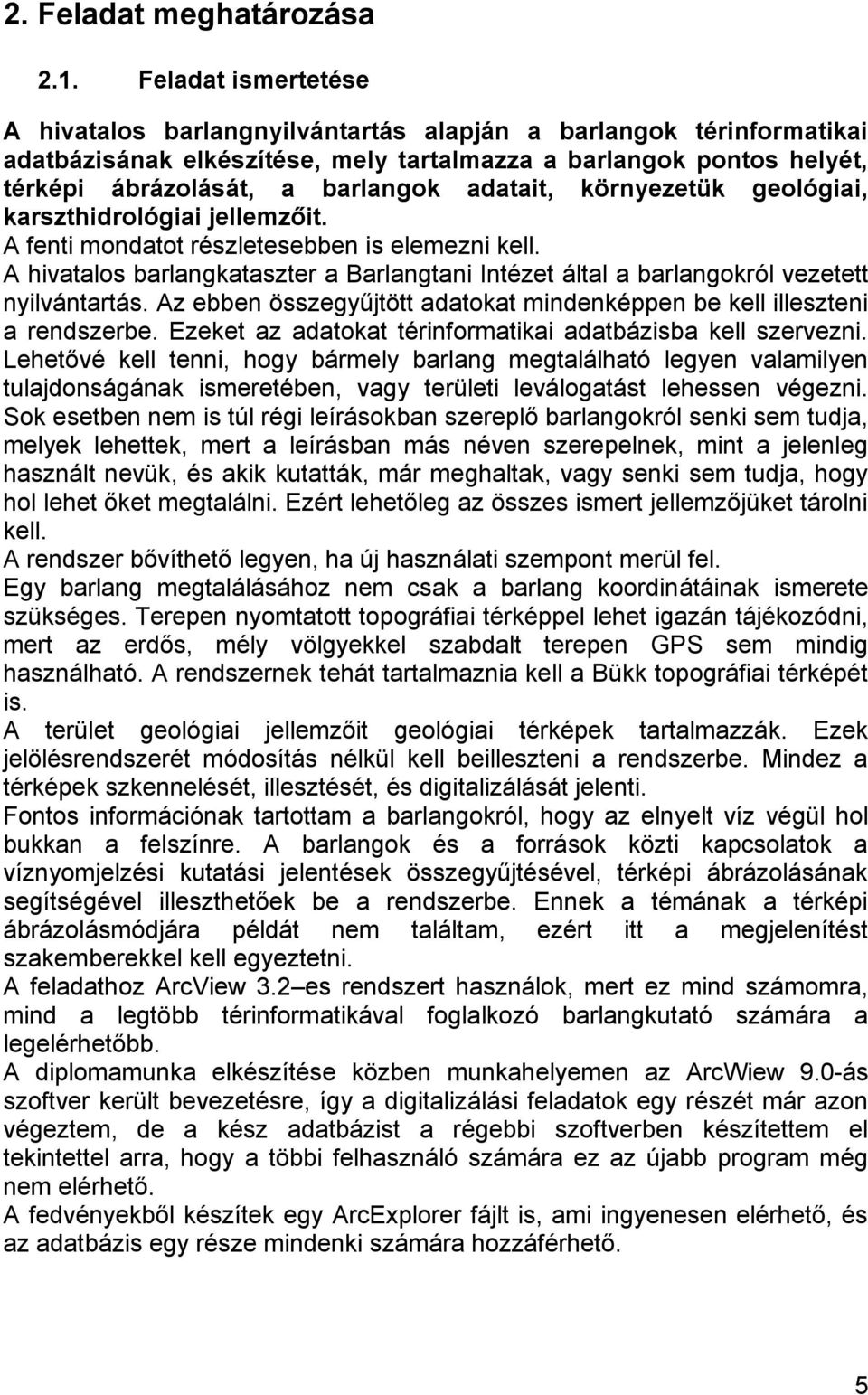 adatait, környezetük geológiai, karszthidrológiai jellemzőit. A fenti mondatot részletesebben is elemezni kell.