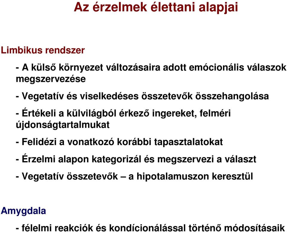 felméri újdonságtartalmukat - Felidézi a vonatkozó korábbi tapasztalatokat - Érzelmi alapon kategorizál és