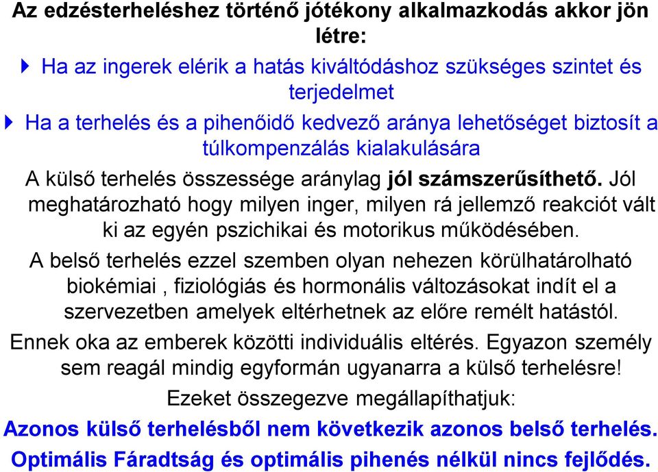 Jól meghatározható hogy milyen inger, milyen rá jellemző reakciót vált ki az egyén pszichikai és motorikus működésében.