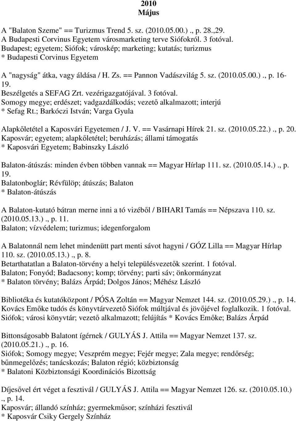 Beszélgetés a SEFAG Zrt. vezérigazgatójával. 3 fotóval. Somogy megye; erdészet; vadgazdálkodás; vezető alkalmazott; interjú * Sefag Rt.