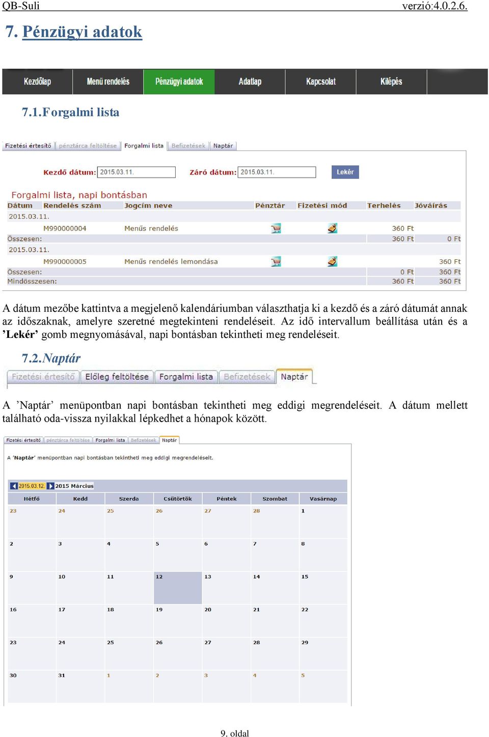 időszaknak, amelyre szeretné megtekinteni rendeléseit.