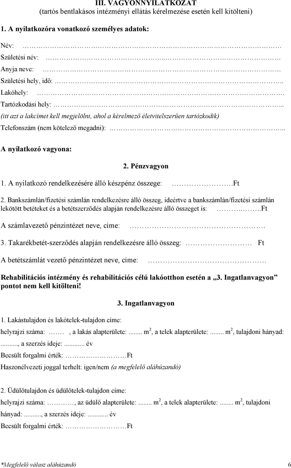 A nyilatkozó rendelkezésére álló készpénz összege:.ft 2.