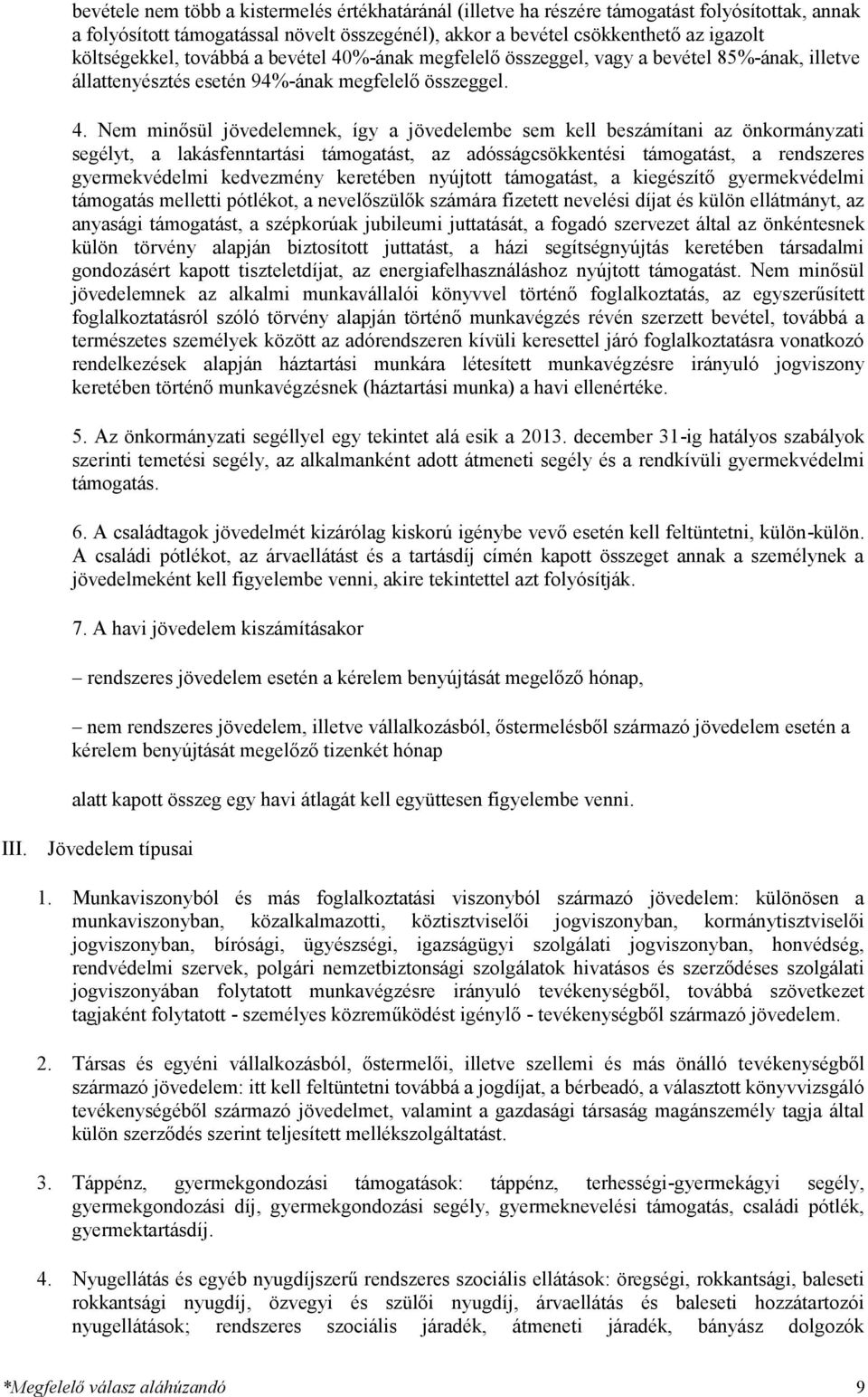 %-ának megfelelő összeggel, vagy a bevétel 85%-ának, illetve állattenyésztés esetén 94%-ának megfelelő összeggel. 4.