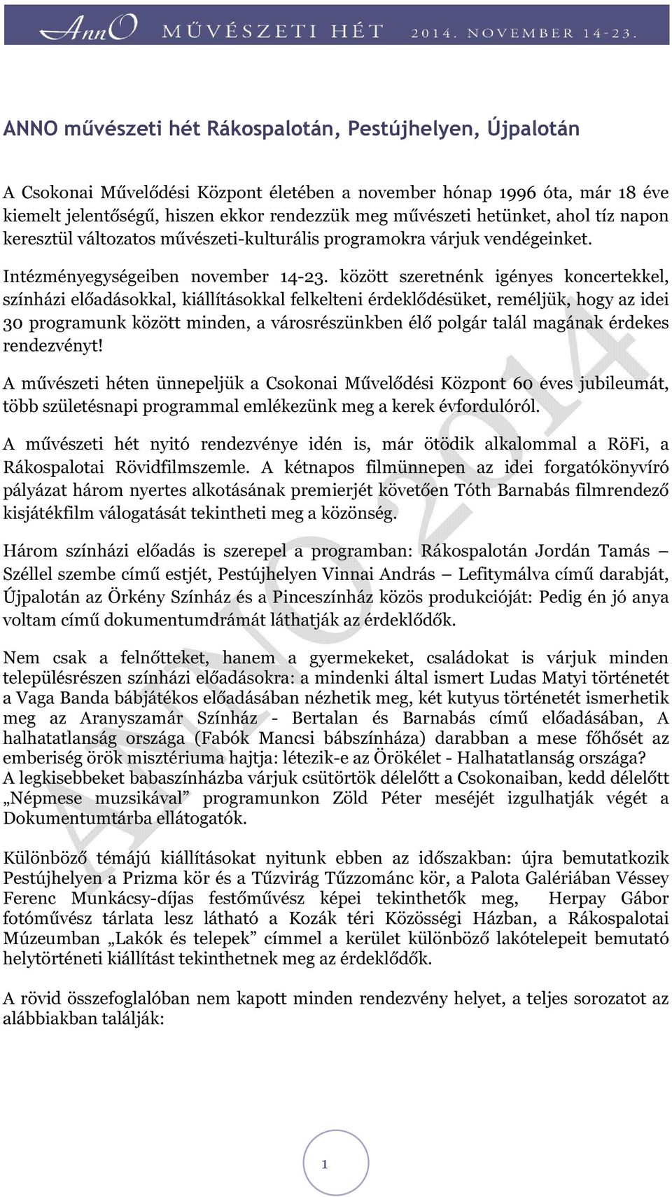 között szeretnénk igényes koncertekkel, színházi előadásokkal, kiállításokkal felkelteni érdeklődésüket, reméljük, hogy az idei 30 programunk között minden, a városrészünkben élő polgár talál magának