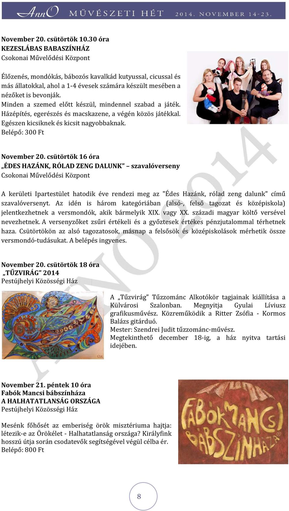 csütörtök 16 óra ÉDES HAZÁNK, RÓLAD ZENG DALUNK szavalóverseny A kerületi Ipartestület hatodik éve rendezi meg az "Édes Hazánk, rólad zeng dalunk" című szavalóversenyt.