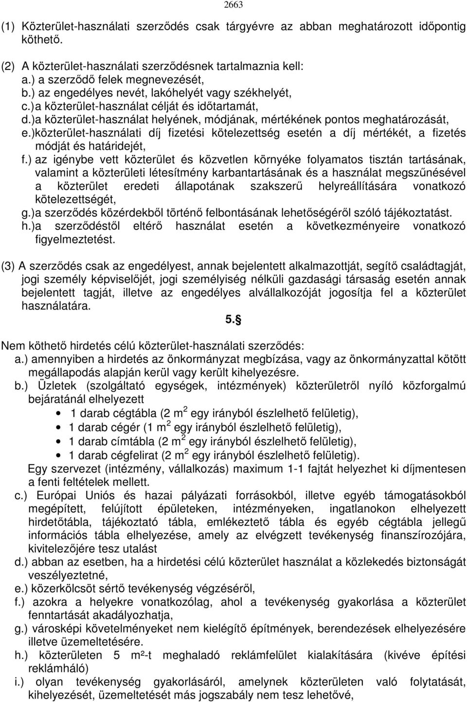 )közterület-használati díj fizetési kötelezettség esetén a díj mértékét, a fizetés módját és határidejét, f.