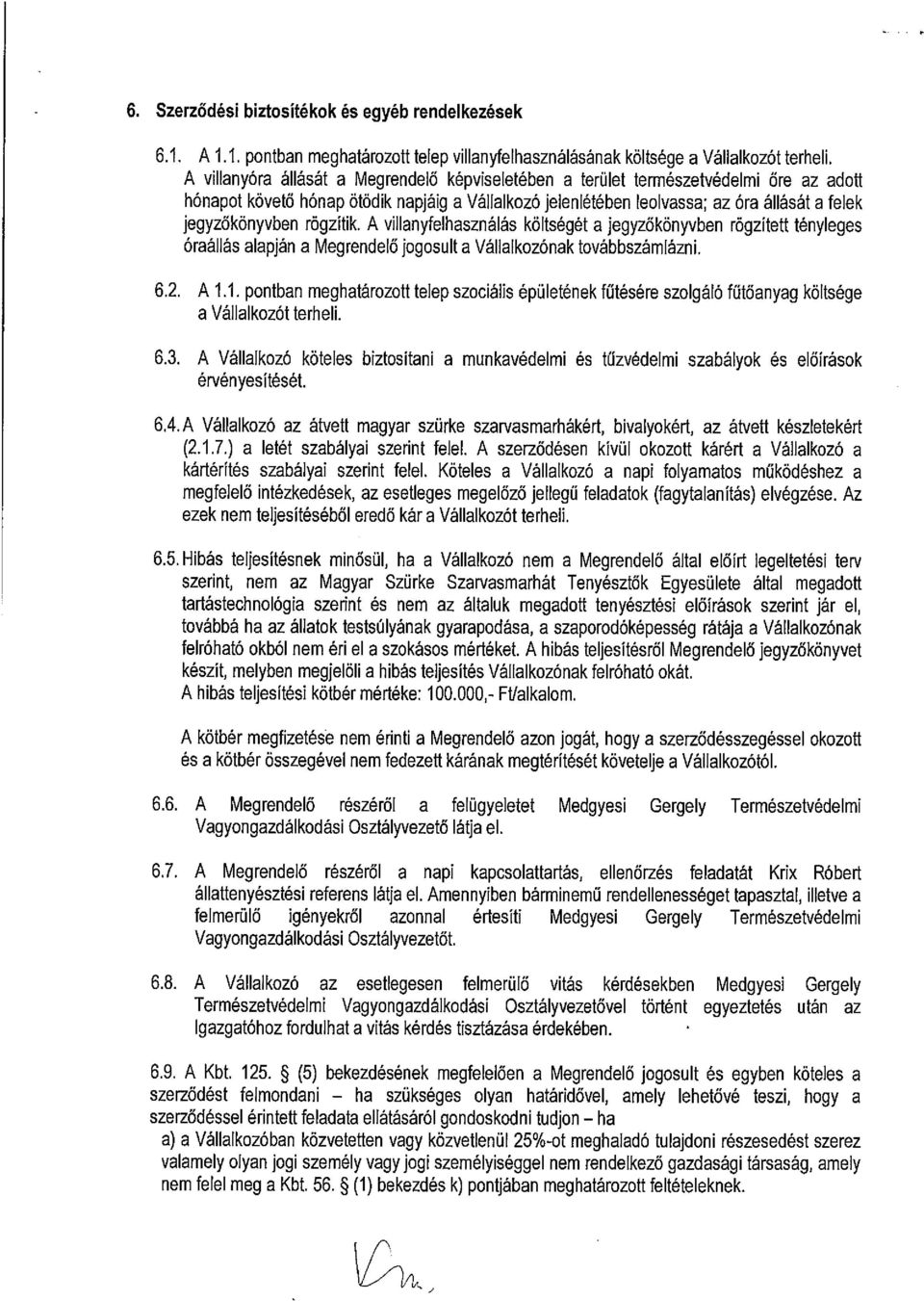 hónap ötödik napjáig a Vállalkozó jelenlétében leolvassa; az óra állását a felek jegyzőkönyvben rögzítik.