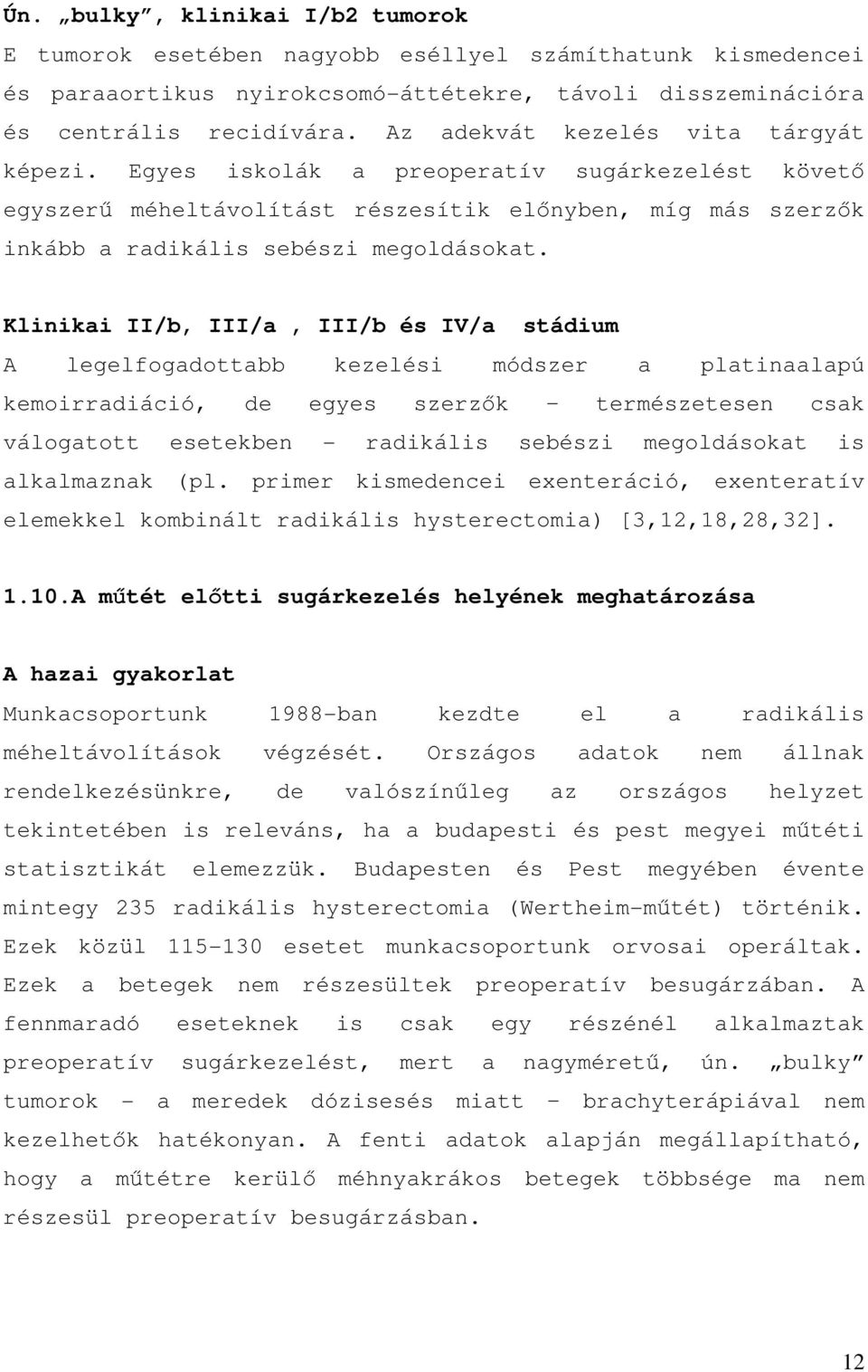 Klinikai II/b, III/a, III/b és IV/a stádium A legelfogadottabb kezelési módszer a platinaalapú kemoirradiáció, de egyes szerzők természetesen csak válogatott esetekben - radikális sebészi