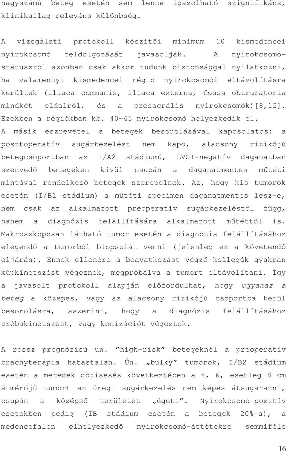 mindkét oldalról, és a presacrális nyirokcsomók)[8,12]. Ezekben a régiókban kb. 40-45 nyirokcsomó helyezkedik el.