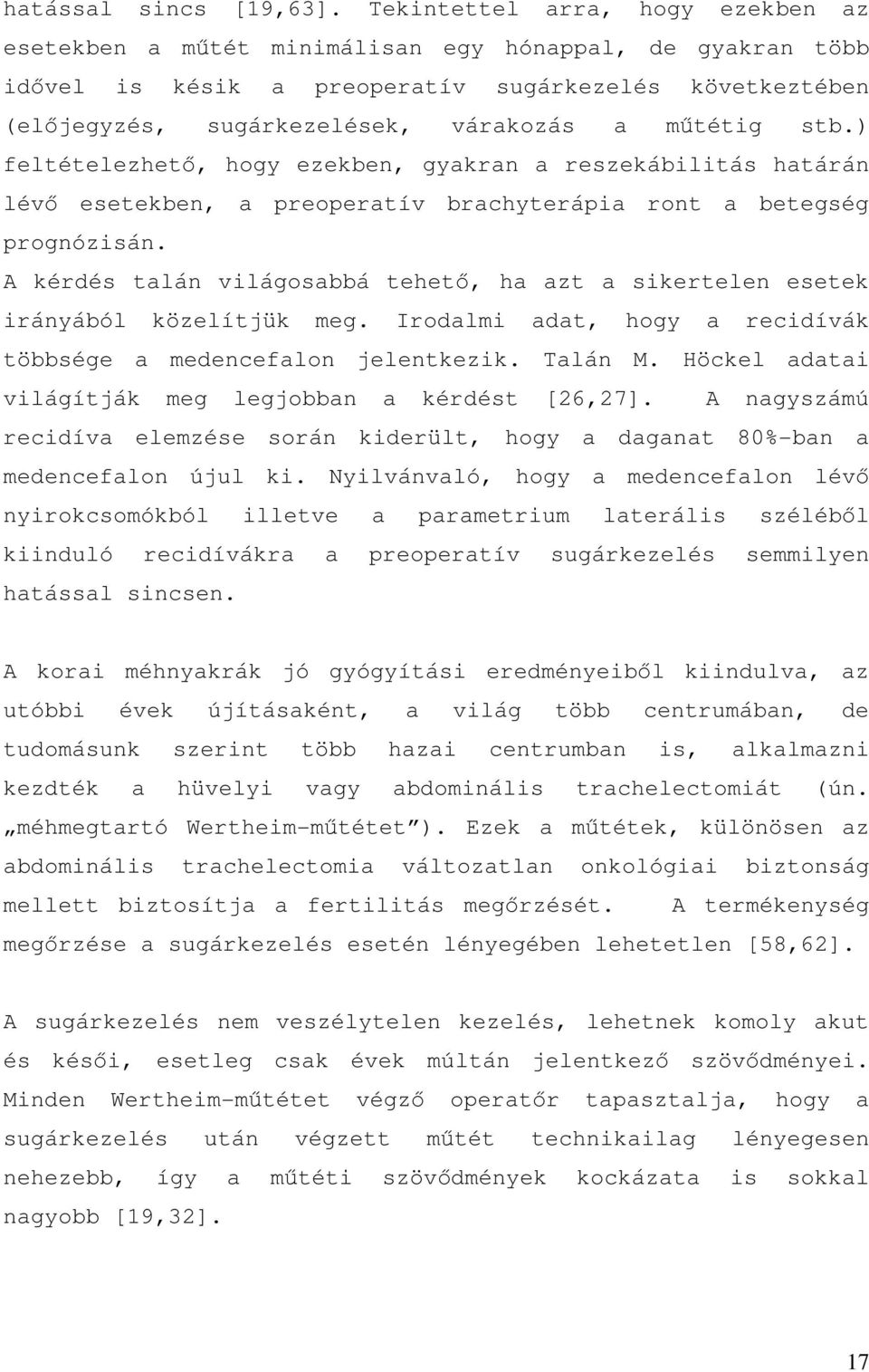 stb.) feltételezhető, hogy ezekben, gyakran a reszekábilitás határán lévő esetekben, a preoperatív brachyterápia ront a betegség prognózisán.