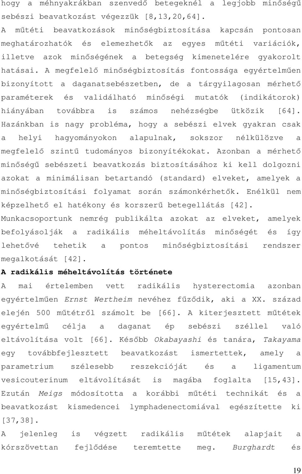 A megfelelő minőségbiztosítás fontossága egyértelműen bizonyított a daganatsebészetben, de a tárgyilagosan mérhető paraméterek és validálható minőségi mutatók (indikátorok) hiányában továbbra is