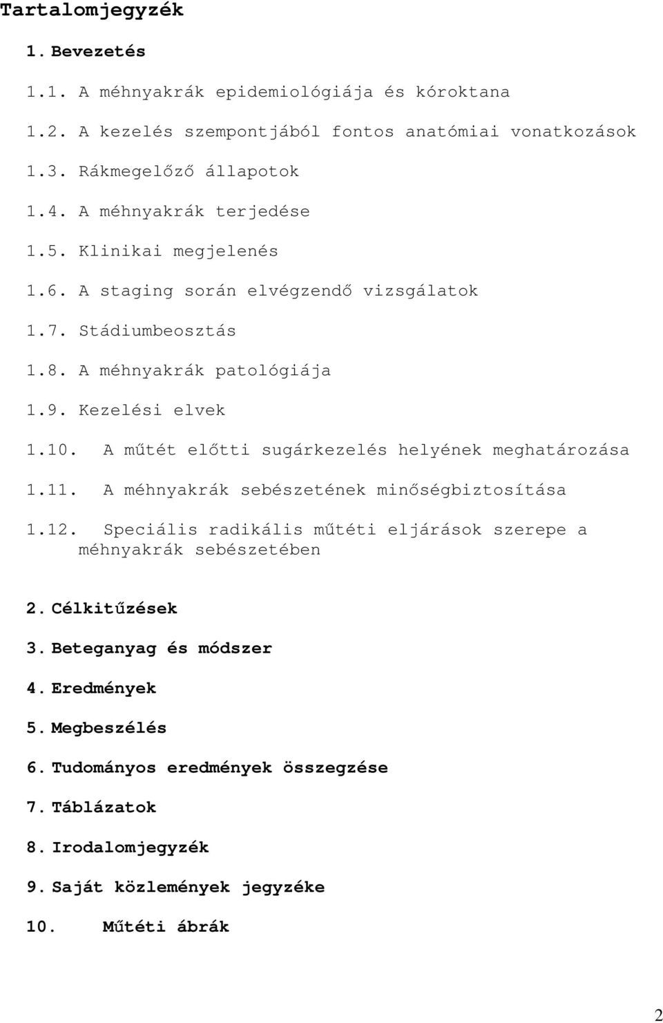 A műtét előtti sugárkezelés helyének meghatározása 1.11. A méhnyakrák sebészetének minőségbiztosítása 1.12.