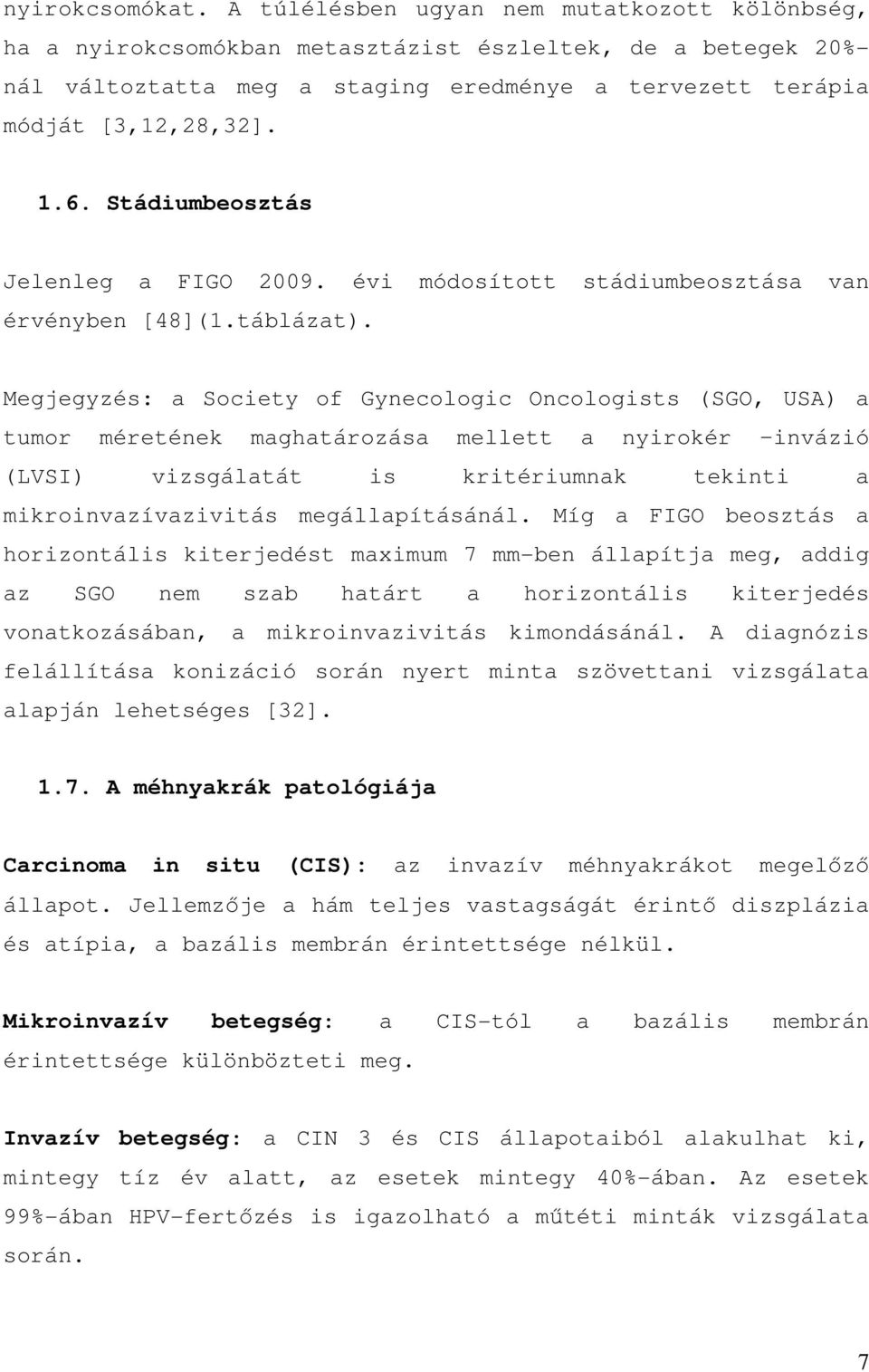 Stádiumbeosztás Jelenleg a FIGO 2009. évi módosított stádiumbeosztása van érvényben [48](1.táblázat).