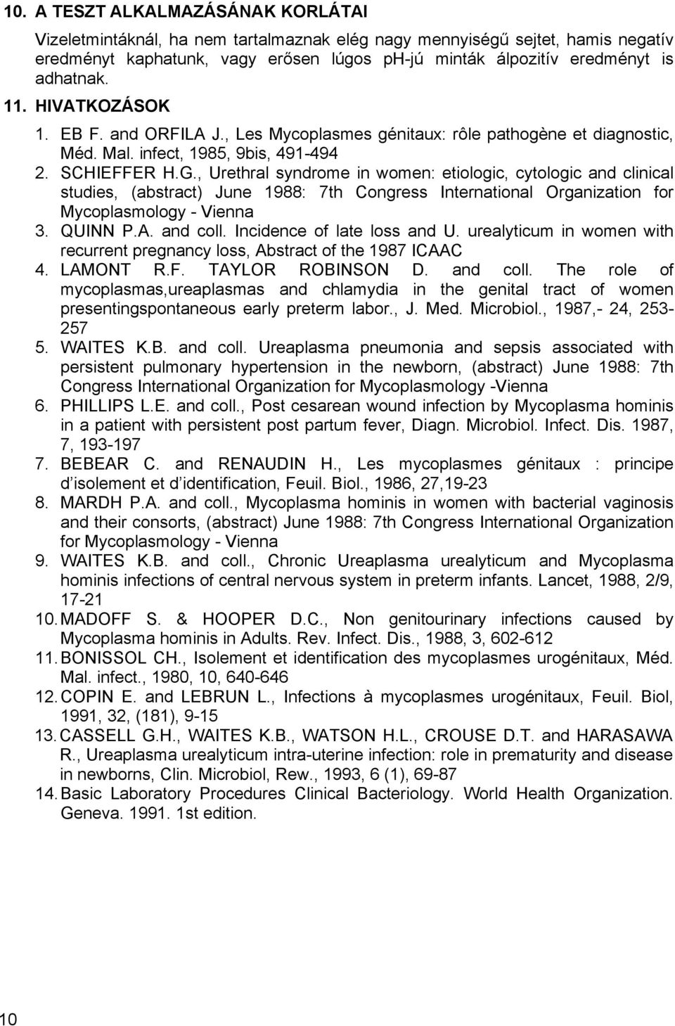 , Urethral syndrome in women: etiologic, cytologic and clinical studies, (abstract) June 1988: 7th Congress International Organization for Mycoplasmology - Vienna 3. QUINN P.A. and coll.