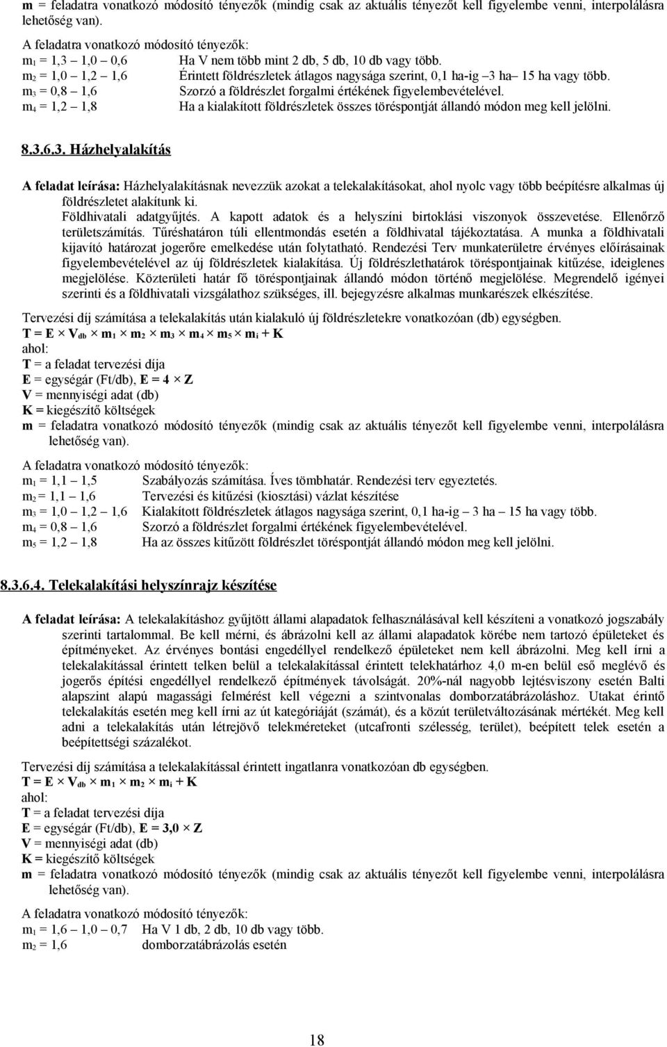 Földhivatali adatgyűjtés. A kapott adatok és a helyszíni birtoklási viszonyok összevetése. Ellenőrző területszámítás. Tűréshatáron túli ellentmondás esetén a földhivatal tájékoztatása.