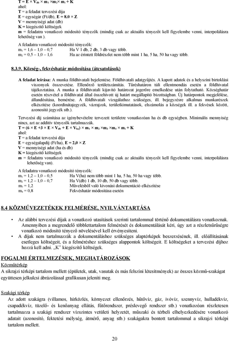 Földhivatali adatgyűjtés. A kapott adatok és a helyszíni birtoklási viszonyok összevetése. Ellenőrző területszámítás. Tűréshatáron túli ellentmondás esetén a földhivatal tájékoztatása.