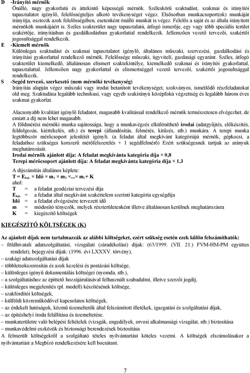 Széles szakterület nagy tapasztalatú, átfogó ismerője, egy vagy több speciális terület szakértője, irányításban és gazdálkodásban gyakorlattal rendelkezik.