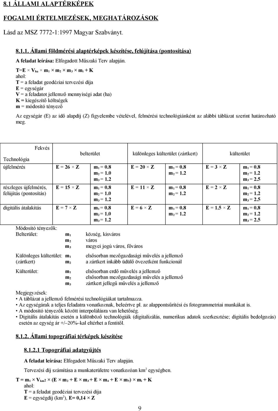 alábbi táblázat szerint határozható meg. Technológia Fekvés újfelmérés E = 26 Z m 1 = 0.8 m 2 = 1.0 m 3 = 1.