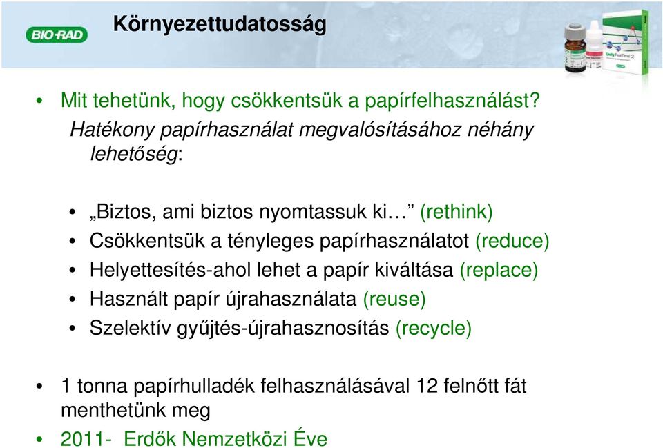 a tényleges papírhasználatot (reduce) Helyettesítés-ahol lehet a papír kiváltása (replace) Használt papír